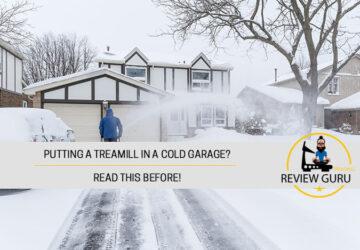 Putting Treadmill In a Cold Garage? – Read This Before! Putting Treadmill In a Cold Garage? – Read This Before!
